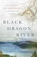 Algopix Similar Product 18 - Black Dragon River A Journey Down the