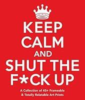 Algopix Similar Product 13 - Keep Calm and Shut the Fck Up A