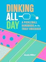 Algopix Similar Product 12 - Dinking All Day A Pickleball Handbook