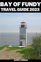 Algopix Similar Product 20 - BAY OF FUNDY TRAVEL GUIDE 2023 The