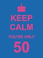 Algopix Similar Product 7 - Keep Calm You're Only 50