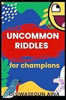 Algopix Similar Product 7 - UNCOMMON RIDDLES FOR CHAMPIONS