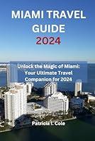 Algopix Similar Product 16 - MIAMI TRAVEL GUIDE 2024 Unlock the