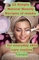 Algopix Similar Product 13 - 22 Simple Natural Beauty Recipes of