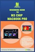 Algopix Similar Product 13 - BEGINNERS GUIDE TO M3 CHIP MACBOOK PRO