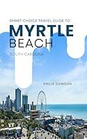 Algopix Similar Product 4 - Smart Choice Travel Guide To Myrtle