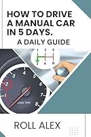 Algopix Similar Product 20 - HOW TO DRIVE A MANUAL CAR IN 5 DAYS A