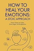 Algopix Similar Product 10 - How to Heal Your Emotions A Stoic