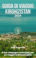 Algopix Similar Product 3 - GUIDA DI VIAGGIO KIRGHIZISTAN 2024 Il