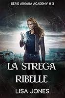 Algopix Similar Product 9 - La Strega Ribelle Serie Arkana Academy