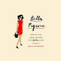 Algopix Similar Product 5 - Bella Figura How to Live Love and