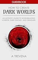 Algopix Similar Product 14 - How to Create Dark Worlds An Authors