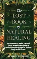 Algopix Similar Product 12 - The Lost Book of Natural Healing 
