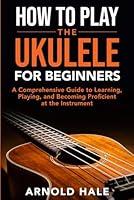 Algopix Similar Product 3 - How to Play Ukulele for Beginners An