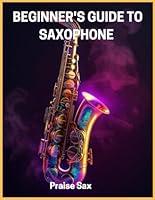 Algopix Similar Product 3 - BEGINNERS GUIDE TO SAXOPHONE Play