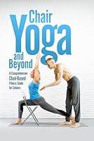 Algopix Similar Product 12 - Chair Yoga and Beyond A Comprehensive