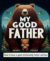 Algopix Similar Product 15 - My Good Father How to Have a Good