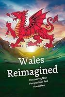 Algopix Similar Product 16 - Wales Reimagined Discovering New