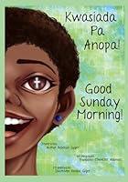 Algopix Similar Product 4 - Good Sunday Morning: Kwasiada Pa Anopa