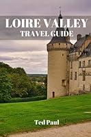 Algopix Similar Product 4 - LOIRE VALLEY TRAVEL GUIDE 2023 Journey