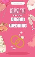 Algopix Similar Product 9 - How to Plan Your Dream Wedding A