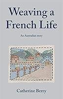 Algopix Similar Product 11 - Weaving a French Life An Australian
