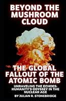 Algopix Similar Product 1 - Beyond the Mushroom Cloud The Global