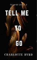 Algopix Similar Product 18 - Tell Me to Go (Tell Me Series Book 2)