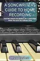 Algopix Similar Product 14 - A Songwriters Guide to Home Recording