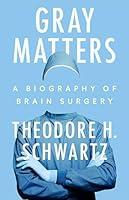 Algopix Similar Product 10 - Gray Matters A Biography of Brain