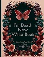 Algopix Similar Product 5 - Im Dead Now What Book End of Life