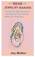 Algopix Similar Product 20 - BEAD JEWELRY MAKING The Step By Step