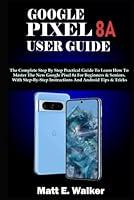 Algopix Similar Product 13 - GOOGLE PIXEL 8A USER GUIDE The