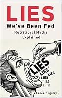 Algopix Similar Product 8 - LIES WEVE BEEN FED Nutritional Myths