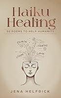 Algopix Similar Product 11 - Haiku Healing: 50 Poems To Help Humanity