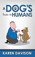 Algopix Similar Product 11 - A Dogs Guide to Humans Fun Reads for