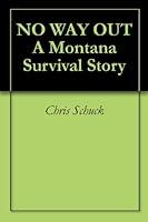 Algopix Similar Product 10 - NO WAY OUT A Montana Survival Story