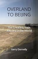 Algopix Similar Product 15 - Overland to Beijing The Greatest Train