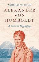 Algopix Similar Product 10 - Alexander von Humboldt A Concise