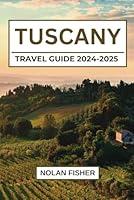 Algopix Similar Product 12 - TUSCANY TRAVEL GUIDE 20242025 Unveil