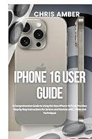 Algopix Similar Product 8 - iPhone 16 User Guide A Comprehensive