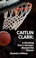 Algopix Similar Product 5 - CAITLIN CLARK A Shooting Stars