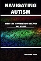 Algopix Similar Product 12 - NAVIGATING AUTISM Effective Strategies