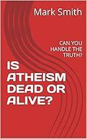 Algopix Similar Product 9 - IS ATHEISM DEAD OR ALIVE CAN YOU