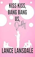 Algopix Similar Product 4 - Kiss Kiss Bang Bang Us Daddy Murder