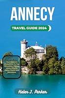 Algopix Similar Product 7 - ANNECY TRAVEL GUIDE 2024 Your Ultimate