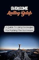 Algopix Similar Product 4 - Overcome Limiting Beliefs A Guide To