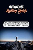 Algopix Similar Product 1 - Overcome Limiting Beliefs A Guide To