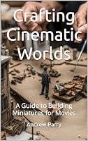 Algopix Similar Product 14 - Crafting Cinematic Worlds A Guide to