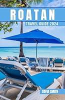 Algopix Similar Product 4 - Roatan Travel Guide 2024 Unlock the